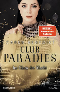 Title: Club Paradies - Im Glanz der Macht: Roman - Der neue Roman der SPIEGEL-Bestsellerautorin, Author: Caren Benedikt