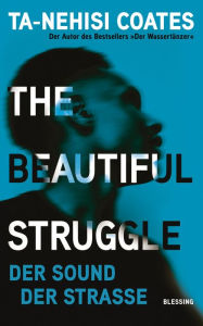 Title: The Beautiful Struggle: Der Sound der Straße, Author: Ta-Nehisi Coates