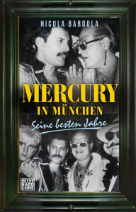 Title: Mercury in München: Seine besten Jahre, Author: Nicola Bardola