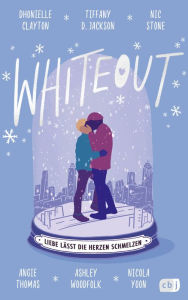 Title: Whiteout - Liebe lässt die Herzen schmelzen: Sechs Schwarze YA-Bestsellerautorinnen erzählen einzigartige Liebesgeschichten, Author: Dhonielle Clayton