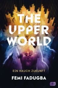 Title: The Upper World - Ein Hauch Zukunft: Ein hochaktueller, spannender Thriller, Author: Femi Fadugba