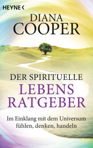 Title: Der spirituelle Lebens-Ratgeber: Im Einklang mit dem Universum fühlen, denken, handeln, Author: Diana Cooper