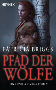 Title: Pfad der Wölfe - Alpha & Omega 6 (Wild Sign), Author: Patricia Briggs