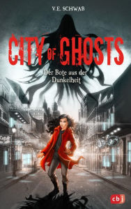 Title: City of Ghosts - Der Bote aus der Dunkelheit: Das fesselnde Finale der Geister-Trilogie, Author: V. E. Schwab
