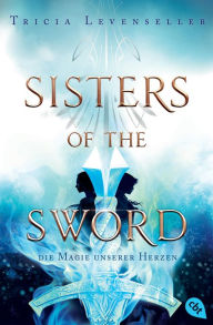Title: Sisters of the Sword - Die Magie unserer Herzen: Das Finale der mitreißenden Fantasy-Dilogie, Author: Tricia Levenseller