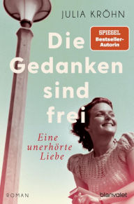 Title: Die Gedanken sind frei - Eine unerhörte Liebe: Roman, Author: Julia Kröhn