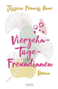 Title: Vierzehn-Tage-Freundinnen - - Was zeichnet Freundschaft für dich aus?: Roman, Author: Jessica Francis Kane