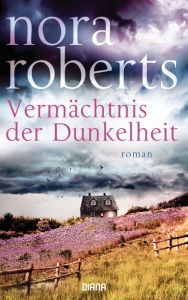 Title: Vermächtnis der Dunkelheit: Roman, Author: Nora Roberts