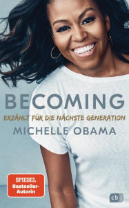 Title: Becoming. Erzählt für die nächste Generation (Becoming: Adapted for Young Readers), Author: Michelle Obama