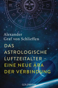 Title: Das astrologische Luftzeitalter - eine neue Ära der Verbindung, Author: Alexander Graf von Schlieffen