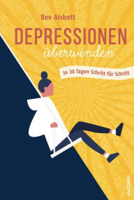 Title: Depressionen überwinden. In 30 Tagen Schritt für Schritt, Author: Bev Aisbett