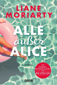 Title: Alle außer Alice / What Alice Forgot, Author: Liane Moriarty