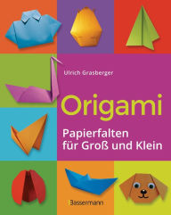 Title: Origami. Papierfalten für Groß und Klein. Die einfachste Art zu Basteln. Tiere, Blumen, Papierflieger, Himmel & Hölle, Fingerpuppen u.v.m.: Einfache Anleitungen. Ideal für Kinder und Anfänger, Author: Ulrich Grasberger