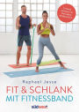 Fit & schlank mit Fitnessband: Zuhause trainieren mit Theraband, Miniband & Co