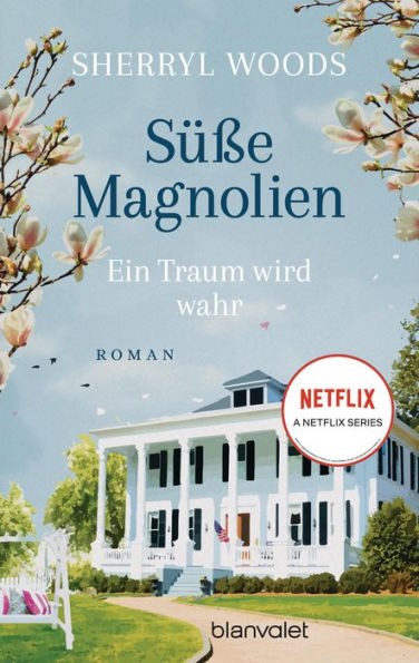 Süße Magnolien - Ein Traum wird wahr: Roman - Das Buch zur NETFLIX-Serie »Süße Magnolien«