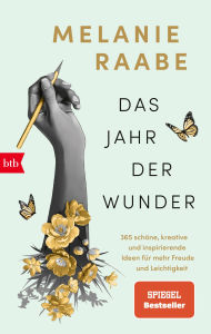 Title: Das Jahr der Wunder: 365 schöne, kreative und inspirierende Ideen für mehr Freude und Leichtigkeit, Author: Melanie Raabe