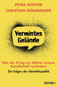 Title: Vermintes Gelände - Wie der Krieg um Wörter unsere Gesellschaft verändert: Die Folgen der Identitätspolitik, Author: Petra Gerster