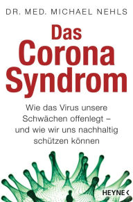 Title: Das Corona-Syndrom: Wie das Virus unsere Schwächen offenlegt - und wie wir uns nachhaltig schützen können, Author: Michael Nehls
