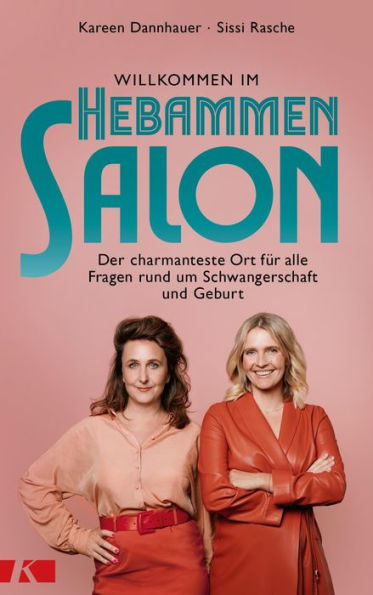 Willkommen im Hebammensalon: Der charmanteste Ort für alle Fragen rund um Schwangerschaft und Geburt - Nur im E-Book: Das exklusive Zusatzkapitel 