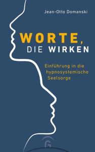 Title: Worte, die wirken: Einführung in die hypnosystemische Seelsorge, Author: Jean-Otto Domanski