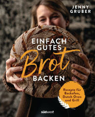 Title: Einfach gutes Brot backen: Rezepte für Backofen, Dutch Oven und Grill, Author: Jennifer Gruber