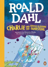 Title: Charlie und der große gläserne Fahrstuhl: Neu übersetzt von Ebi Naumann. Die weltberühmte Geschichte farbig illustriert für Kinder ab 8 Jahren, Author: Roald Dahl