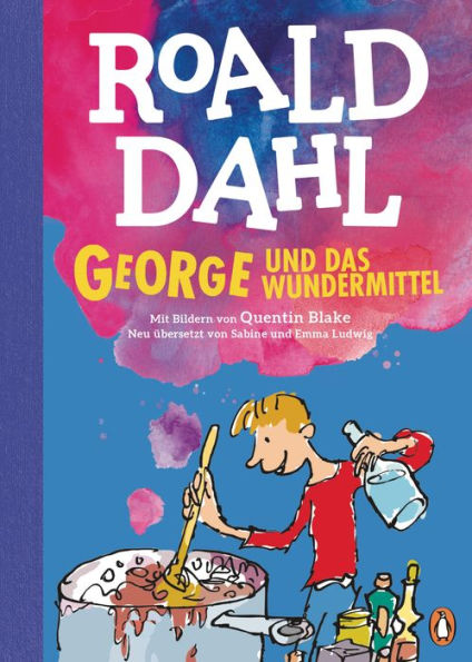 George und das Wundermittel: Neu übersetzt von Sabine Ludwig. Die weltberühmte Geschichte farbig illustriert für Kinder ab 8 Jahren