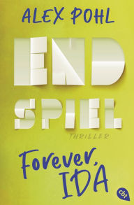 Title: Forever, Ida - Endspiel: Das packende Finale der Trilogie, Author: Alex Pohl