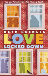 Title: Love Locked Down: Eine Lockdown-Liebesgeschichte von KISSING-BOOTH-Autorin Beth Reekles, Author: Beth Reekles
