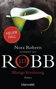 Title: Blutige Verehrung: Roman, Author: J. D. Robb