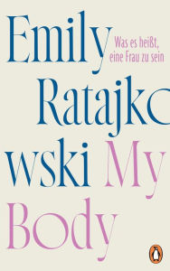 Title: My Body: Was es heißt, eine Frau zu sein - Deutschsprachige Ausgabe, Author: Emily Ratajkowski