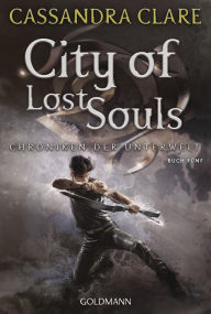 Title: City of Lost Souls: Chroniken der Unterwelt 5, Author: Cassandra Clare