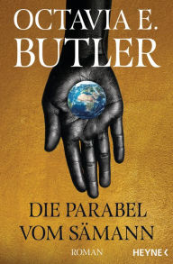 Title: Die Parabel vom Sämann: Das Meisterwerk in neuer Übersetzung - Roman, Author: Octavia E. Butler