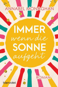 Title: Immer wenn die Sonne aufgeht: Roman, Author: Annabel Monaghan