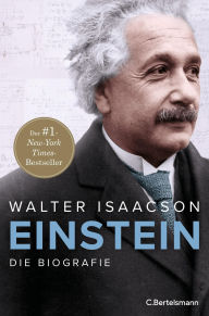 Title: Einstein: Die Biografie - Der New York Times-Bestseller Nr.1 vom Autor der Weltbestseller zu Steve Jobs und Elon Musk mit über 30 s/w-Abbildungen, Author: Walter Isaacson