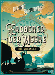 Title: Weltgeschichte(n) - Eroberer der Meere: Die Wikinger: Packendes Geschichtswissen für Kinder ab 10 Jahren, Author: Dominic Sandbrook