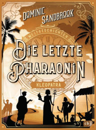 Title: Weltgeschichte(n) - Die letzte Pharaonin: Kleopatra: Packendes Geschichtswissen für Kinder ab 10 Jahren, Author: Dominic Sandbrook