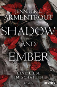 Title: Shadow and Ember - Eine Liebe im Schatten: Roman, Author: Jennifer L. Armentrout