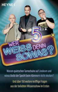 Title: Wer weiß denn sowas? 5: Warum quietschen Turnschuhe auf Linoleum und wieso bleibt der Specht beim Hämmern nicht stecken? - Und über 150 weitere knifflige Fragen aus der beliebten Wissensshow im Ersten, Author: Heyne Verlag