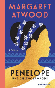 Title: Penelope und die zwölf Mägde: Roman, Author: Margaret Atwood