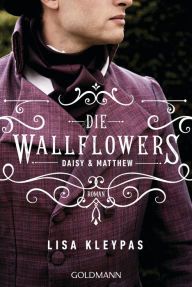 Title: Die Wallflowers - Daisy & Matthew: Roman. - Die unwiderstehliche Romance-Reihe für alle Bridgerton Fans., Author: Lisa Kleypas