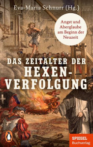 Title: Das Zeitalter der Hexenverfolgung: Angst und Aberglaube am Beginn der Neuzeit - Ein SPIEGEL-Buch, Author: Eva-Maria Schnurr