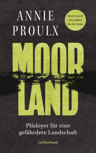 Title: Moorland: Plädoyer für eine gefährdete Landschaft, Author: Annie Proulx