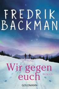 Title: Wir gegen euch: Roman, Author: Fredrik Backman