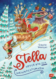 Title: Stella - Heute bin ich Weihnachtsmann: Weihnachtliches Vorlesebuch mit ermutigender Botschaft, Author: Sibylle Wenzel