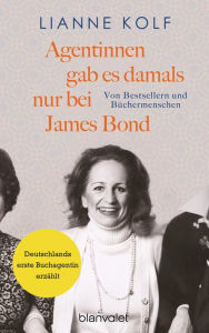 Title: Agentinnen gab es damals nur bei James Bond: Von Bestsellern und Büchermenschen, Author: Lianne Kolf