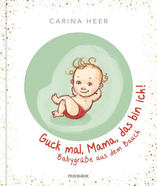 Guck mal, Mama, das bin ich!: Babygrüße aus dem Bauch