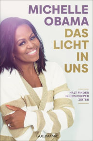 Title: Das Licht in uns: Halt finden in unsicheren Zeiten, Author: Michelle Obama