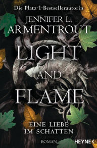 Title: Light and Flame - Eine Liebe im Schatten: Roman, Author: Jennifer L. Armentrout
