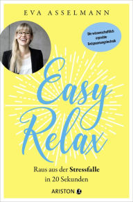 Title: Easy Relax: Raus aus der Stressfalle in 20 Sekunden - Die wissenschaftlich erprobte Entspannungstechnik, Author: Eva Asselmann